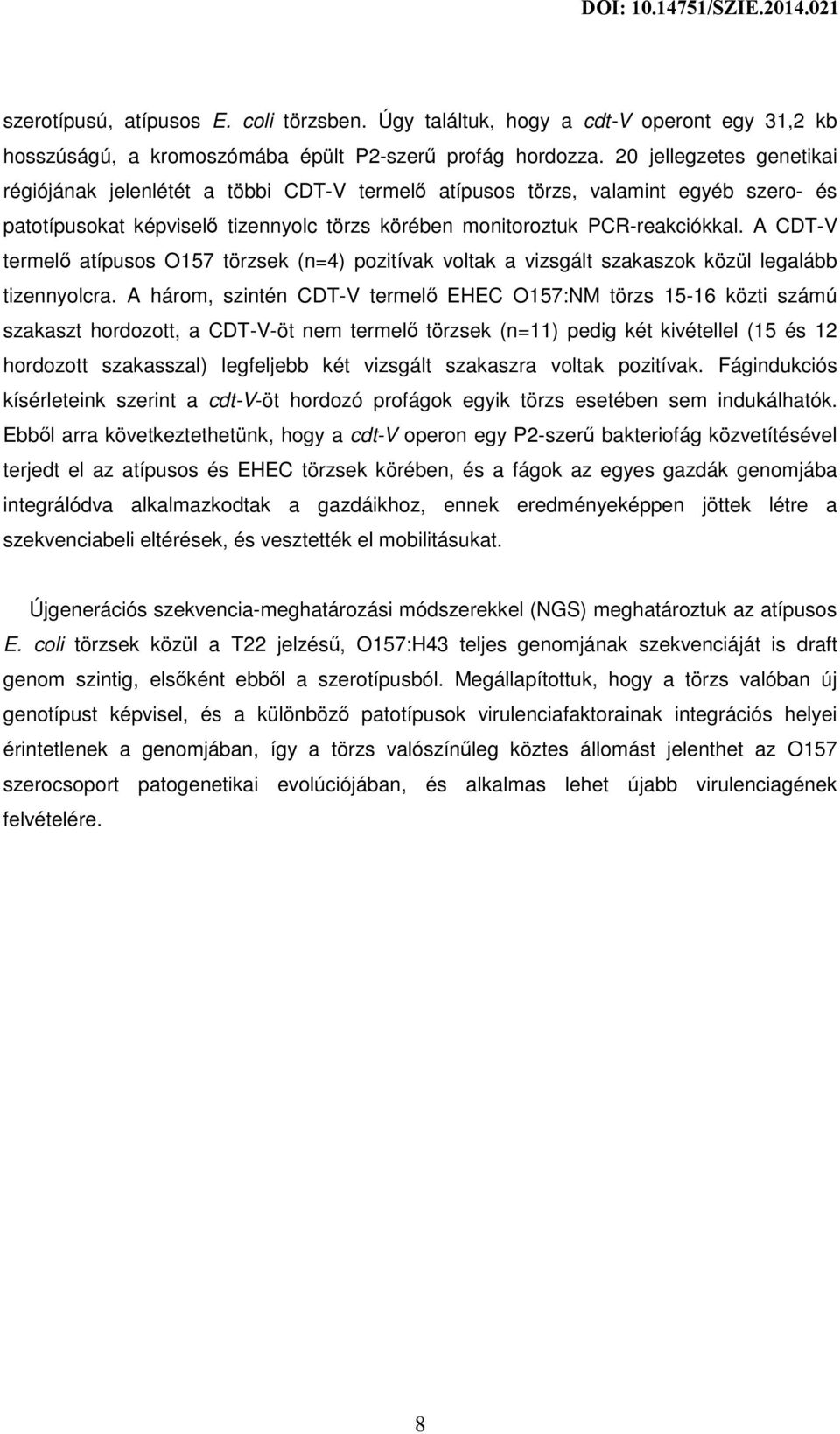 A CDT-V termelő atípusos O157 törzsek (n=4) pozitívak voltak a vizsgált szakaszok közül legalább tizennyolcra.