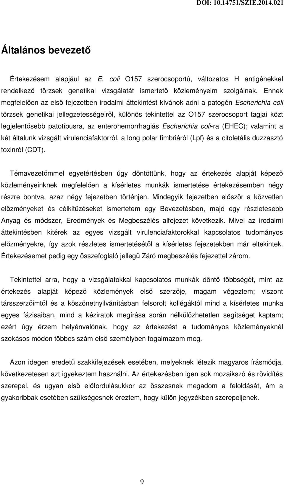 legjelentősebb patotípusra, az enterohemorrhagiás Escherichia coli-ra (EHEC); valamint a két általunk vizsgált virulenciafaktorról, a long polar fimbriáról (Lpf) és a citoletális duzzasztó toxinról