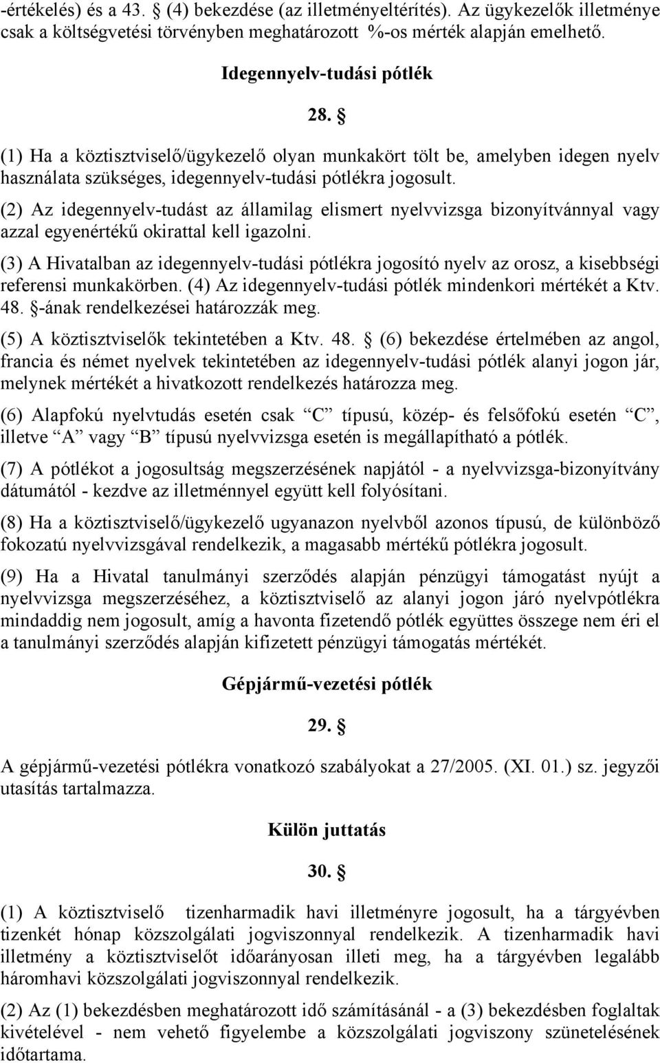 (2) Az idegennyelv-tudást az államilag elismert nyelvvizsga bizonyítvánnyal vagy azzal egyenértékű okirattal kell igazolni.