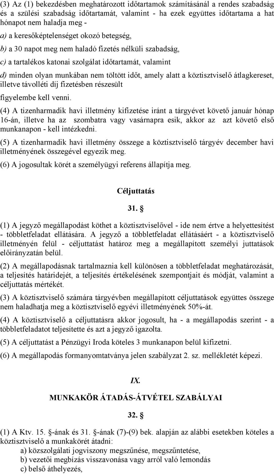 alatt a köztisztviselő átlagkereset, illetve távolléti díj fizetésben részesült figyelembe kell venni.