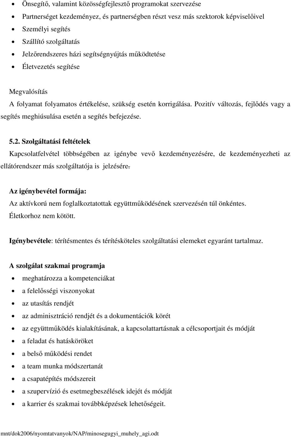 Pozitív változás, fejlődés vagy a segítés meghiúsulása esetén a segítés befejezése. 5.2.