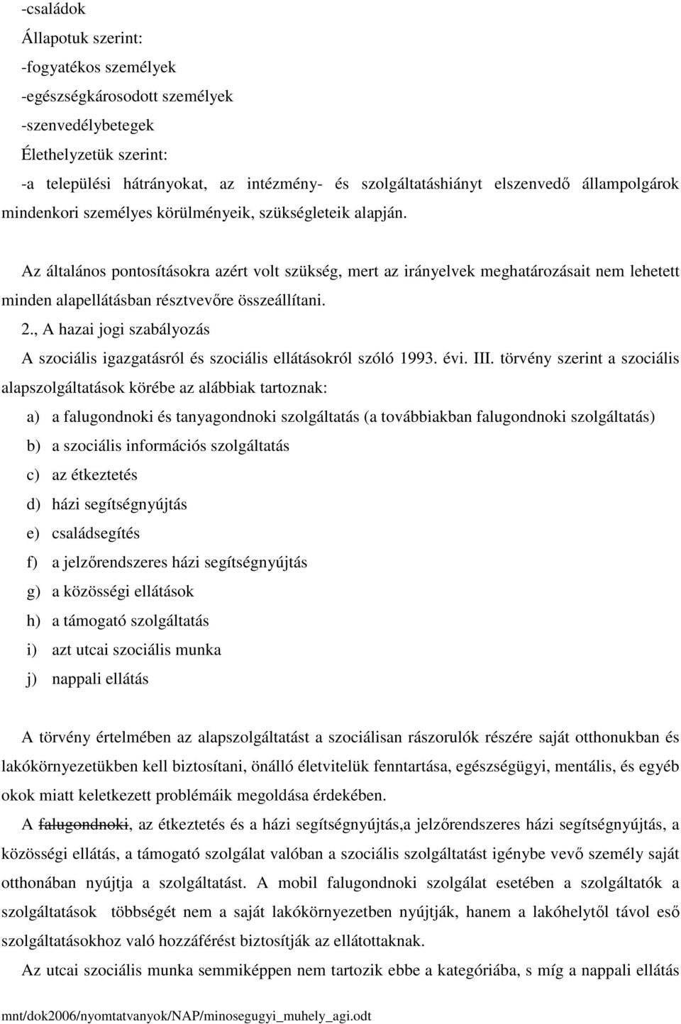 Az általános pontosításokra azért volt szükség, mert az irányelvek meghatározásait nem lehetett minden alapellátásban résztvevőre összeállítani. 2.