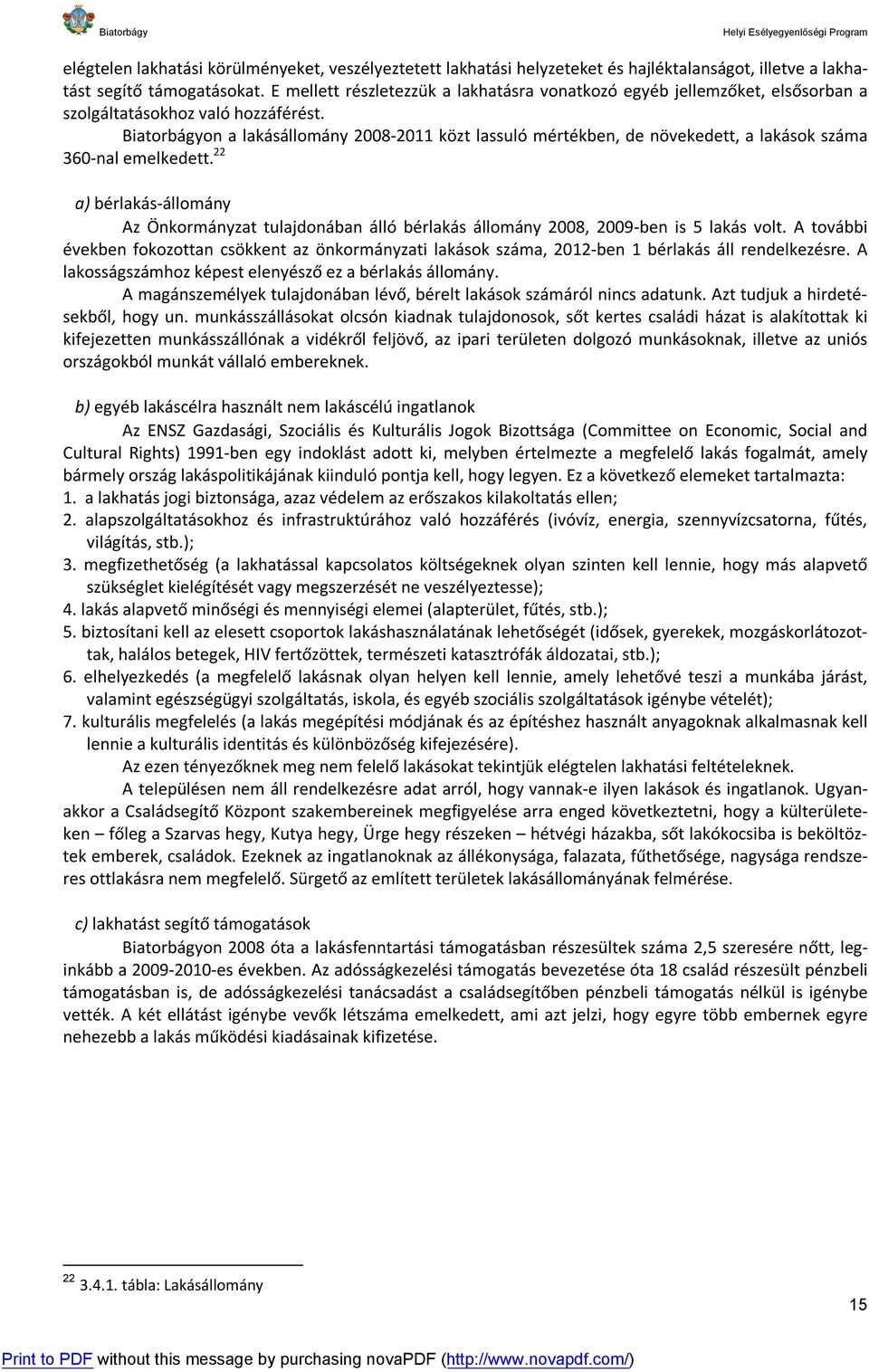 Biatorbágyon a lakásállomány 2008-2011 közt lassuló mértékben, de növekedett, a lakások száma 360-nal emelkedett.