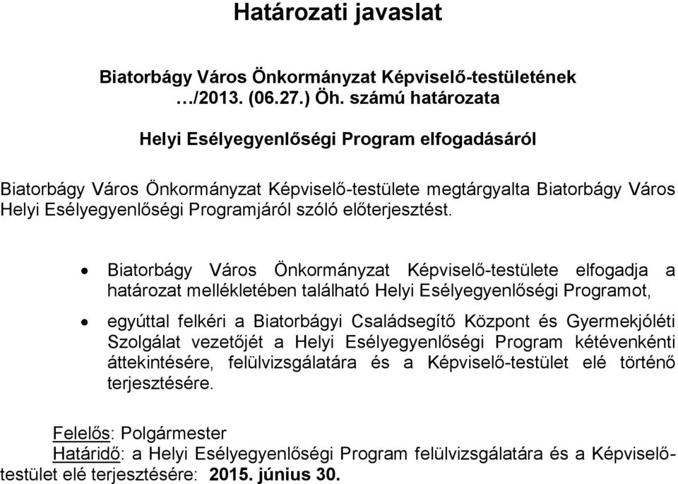 Biatorbágy Város Önkormányzat Képviselő-testülete elfogadja a határozat mellékletében található ot, egyúttal felkéri a Biatorbágyi Családsegítő Központ és