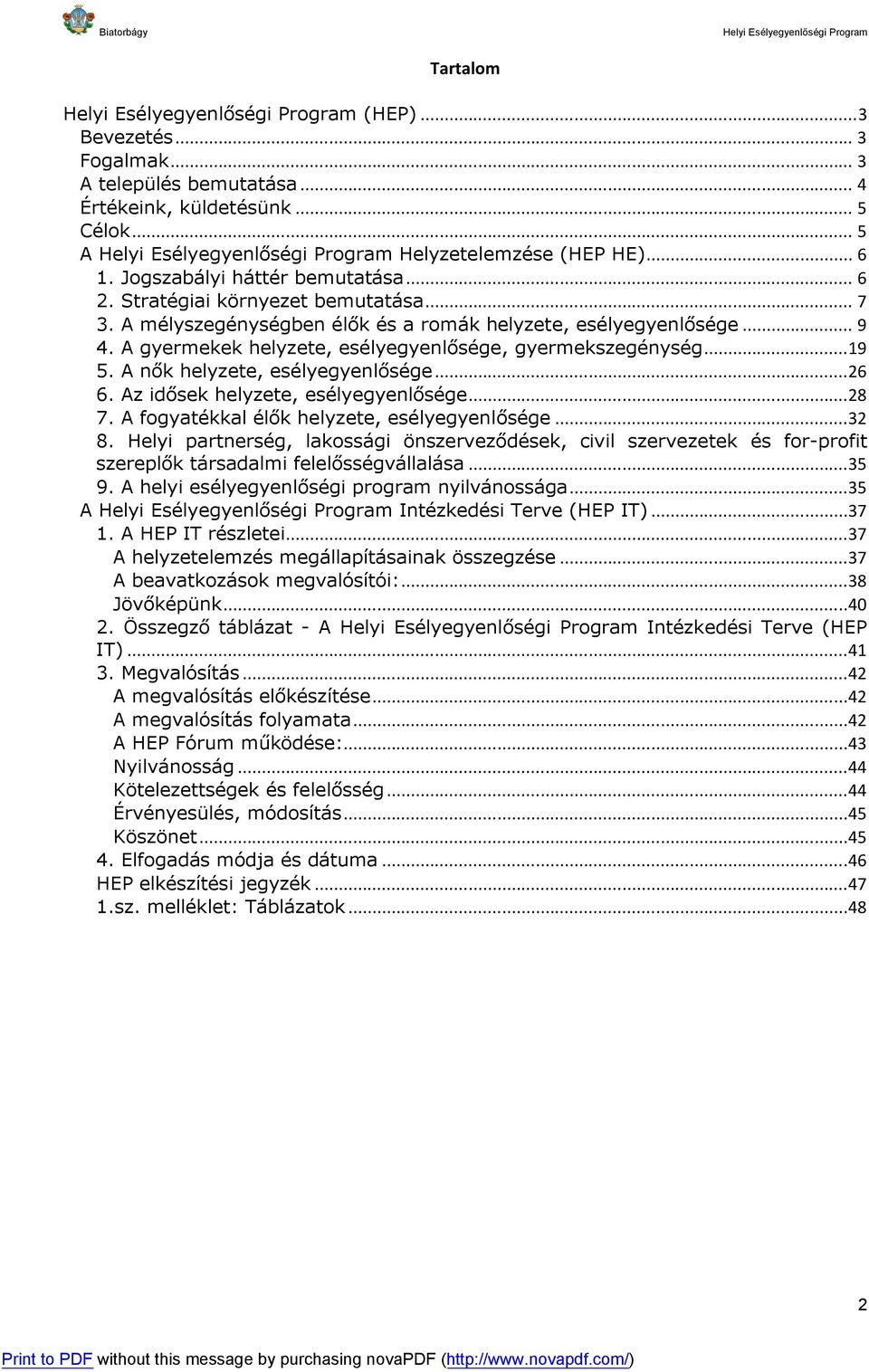 A nők helyzete, esélyegyenlősége...26 6. Az idősek helyzete, esélyegyenlősége...28 7. A fogyatékkal élők helyzete, esélyegyenlősége...32 8.