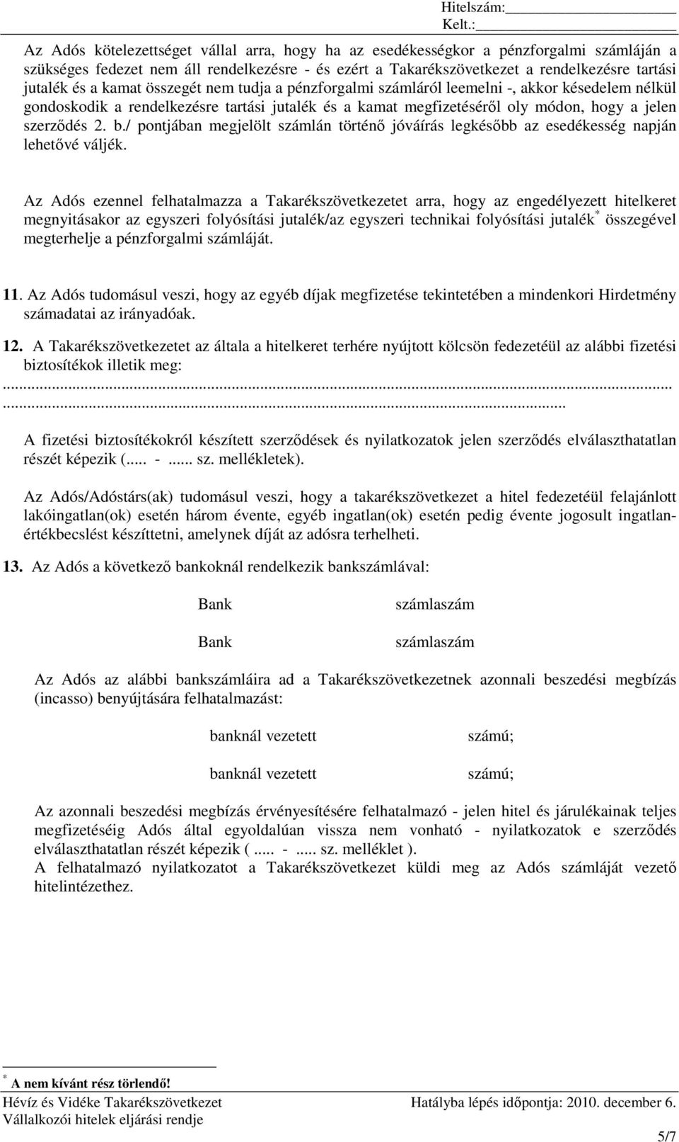 / pontjában megjelölt számlán történı jóváírás legkésıbb az esedékesség napján lehetıvé váljék.