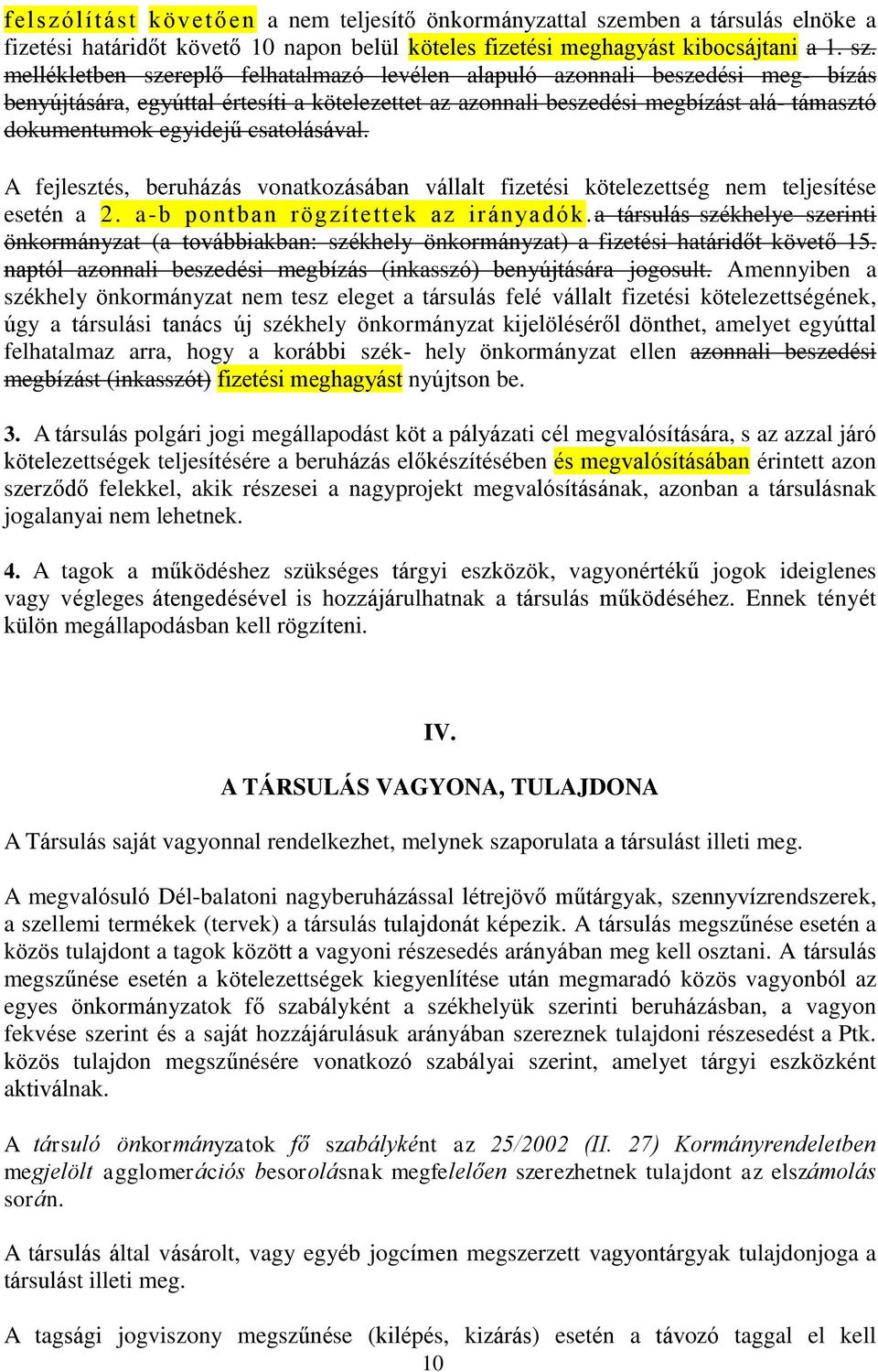 csatolásával. A fejlesztés, beruházás vonatkozásában vállalt fizetési kötelezettség nem teljesítése esetén a 2. a-b pontban rögzítettek az irányadók.