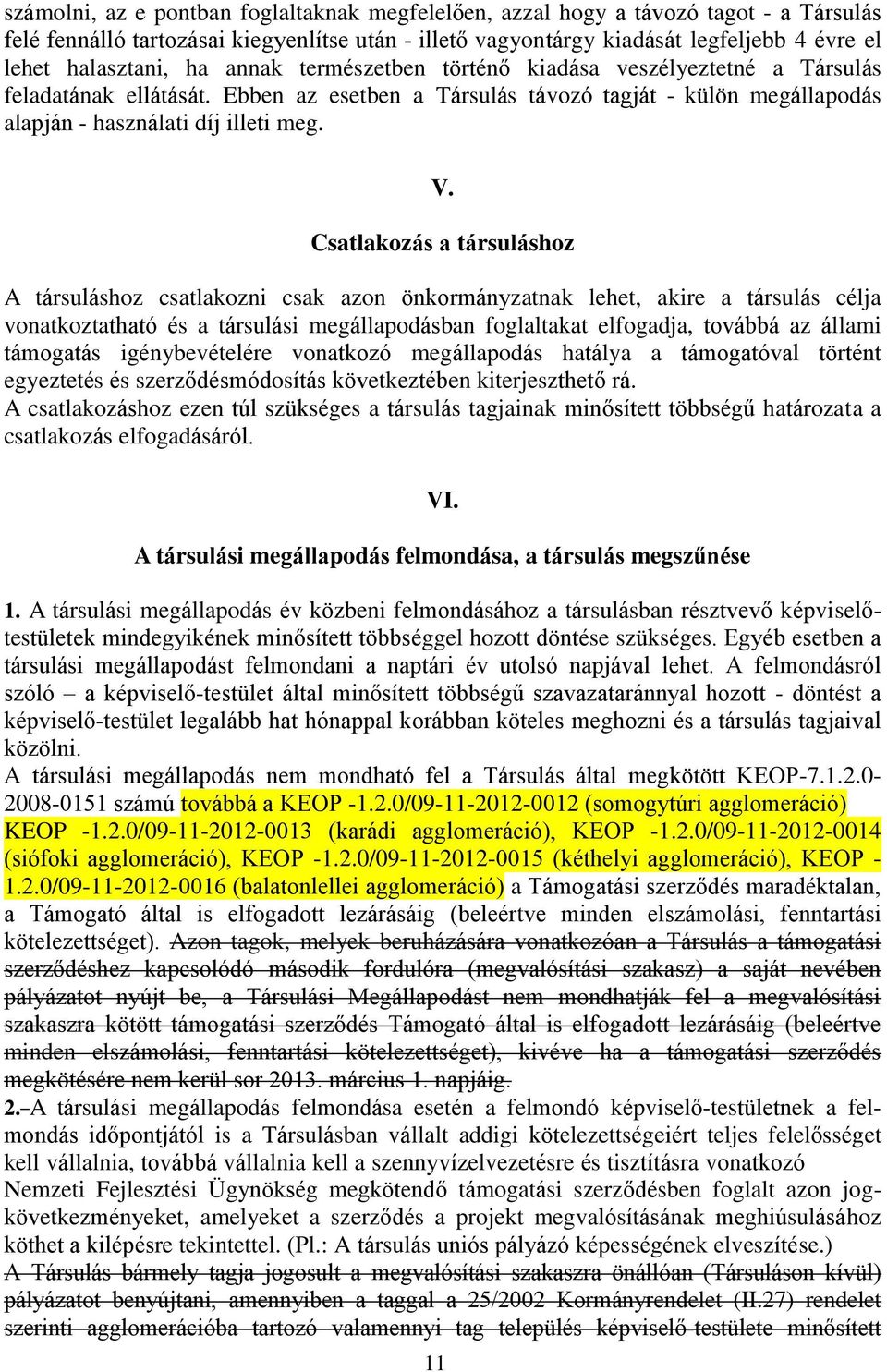 Csatlakozás a társuláshoz A társuláshoz csatlakozni csak azon önkormányzatnak lehet, akire a társulás célja vonatkoztatható és a társulási megállapodásban foglaltakat elfogadja, továbbá az állami