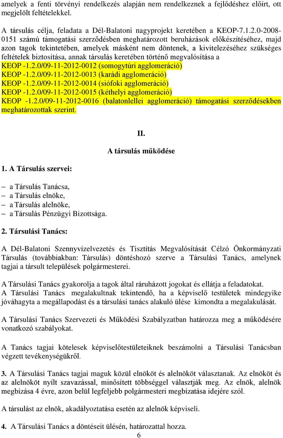 annak társulás keretében történő megvalósítása a KEOP -1.2.0/09-11-2012-0012 (somogytúri agglomeráció) KEOP -1.2.0/09-11-2012-0013 (karádi agglomeráció) KEOP -1.2.0/09-11-2012-0014 (siófoki agglomeráció) KEOP -1.