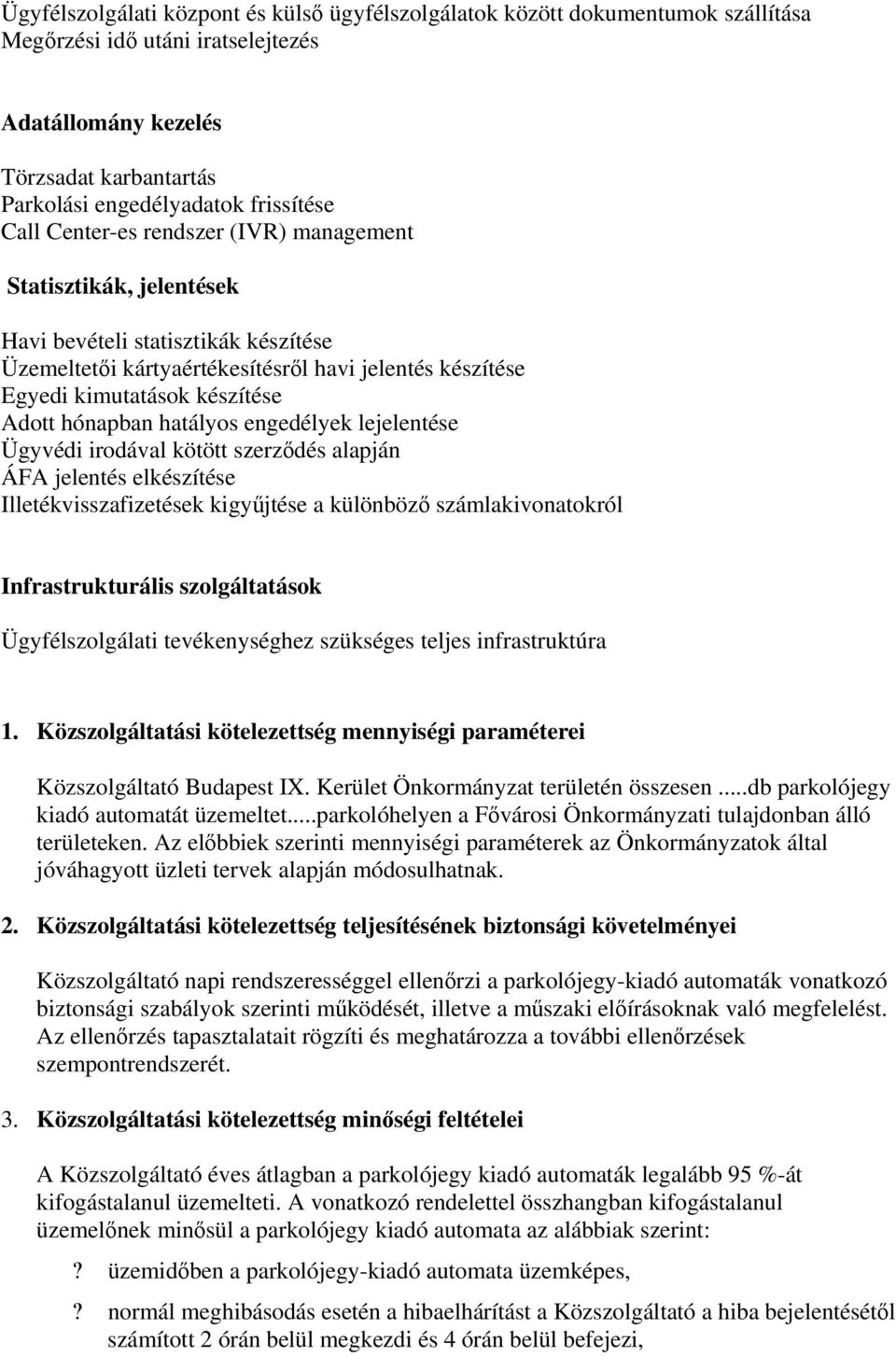 hónapban hatályos engedélyek lejelentése Ügyvédi irodával kötött szerződés alapján ÁFA jelentés elkészítése Illetékvisszafizetések kigyűjtése a különböző számlakivonatokról Infrastrukturális