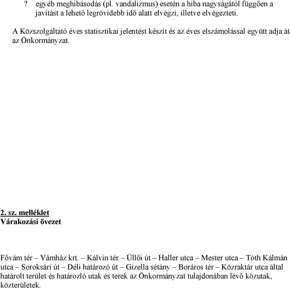 A Közszolgáltató éves statisztikai jelentést készít és az éves elszámolással együtt adja át az Önkormányzat. 2. sz.