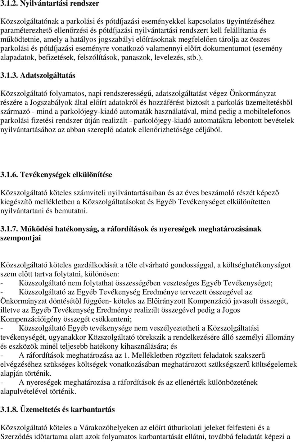 működtetnie, amely a hatályos jogszabályi előírásoknak megfelelően tárolja az összes parkolási és pótdíjazási eseményre vonatkozó valamennyi előírt dokumentumot (esemény alapadatok, befizetések,