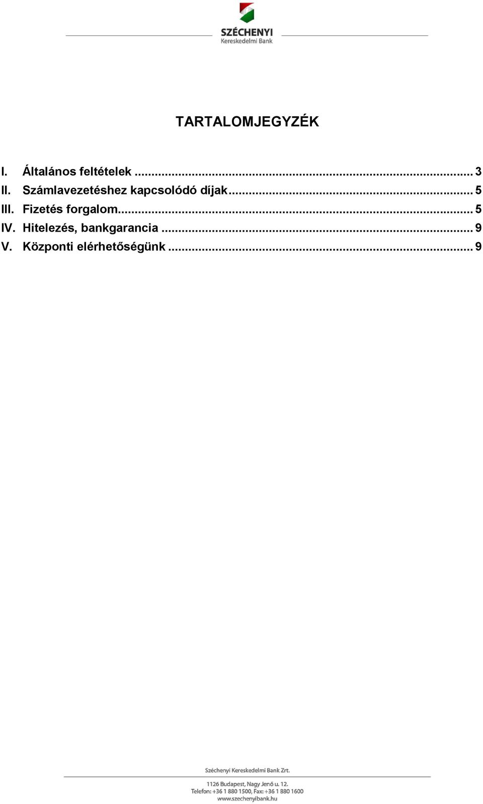 .. 5 III. Fizetés forgalom... 5 IV.
