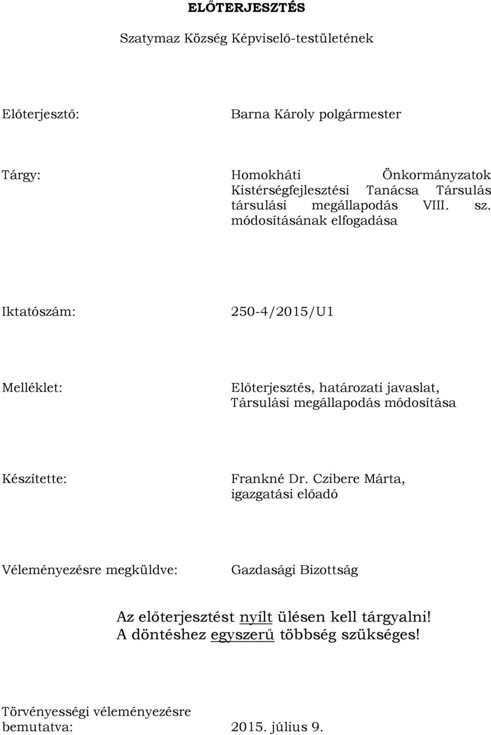 módosításának elfogadása Iktatószám: 250-4/2015/U1 Melléklet: Előterjesztés, határozati javaslat, Társulási megállapodás módosítása