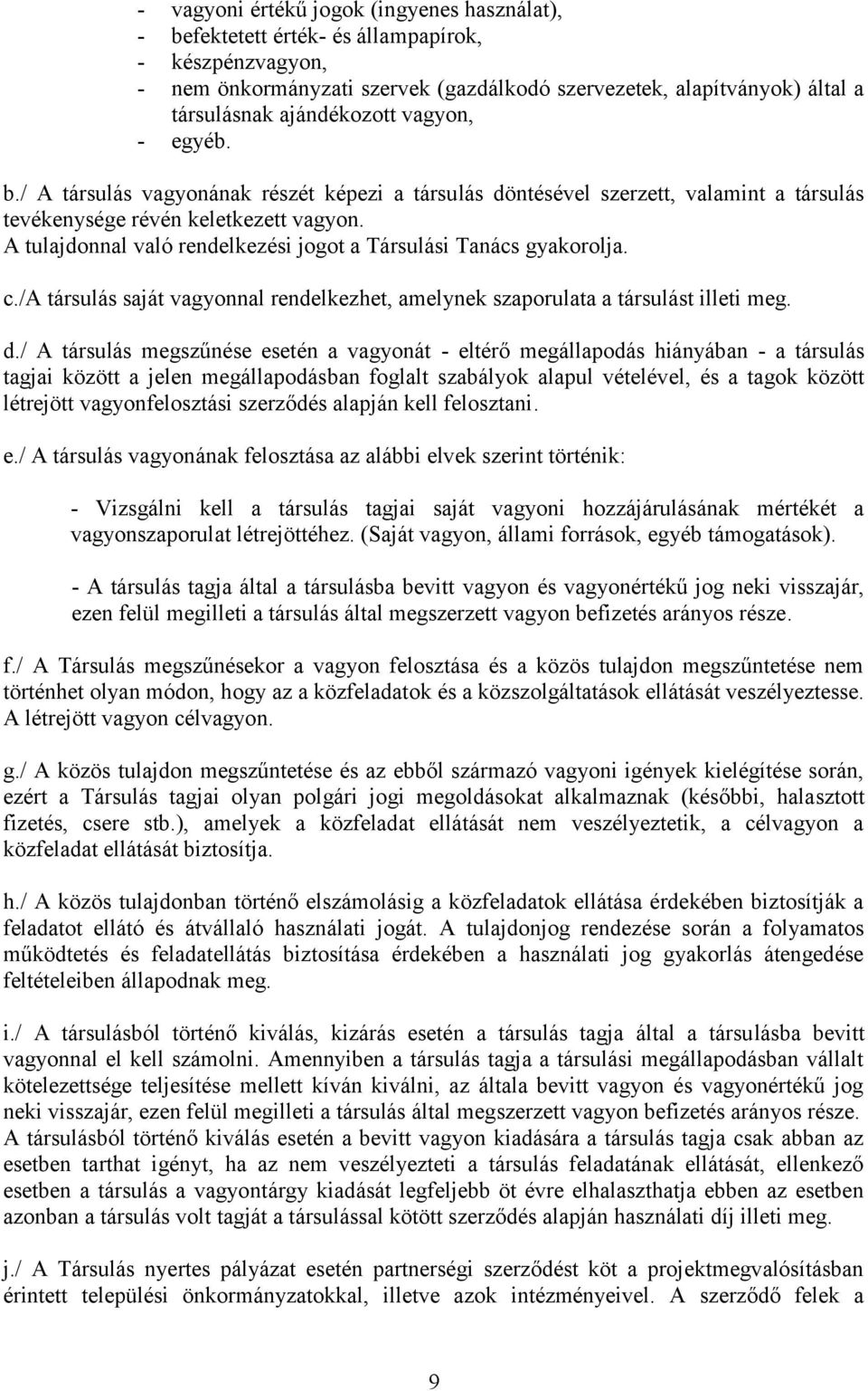 A tulajdonnal való rendelkezési jogot a Társulási Tanács gyakorolja. c./a társulás saját vagyonnal rendelkezhet, amelynek szaporulata a társulást illeti meg. d.