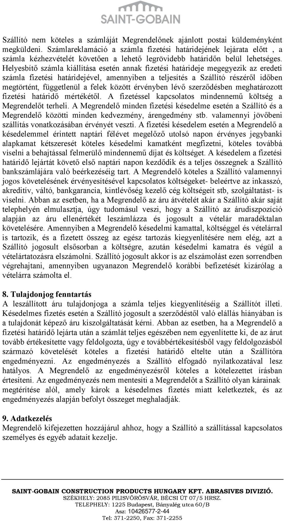 Helyesbítő számla kiállítása esetén annak fizetési határideje megegyezik az eredeti számla fizetési határidejével, amennyiben a teljesítés a Szállító részéről időben megtörtént, függetlenül a felek