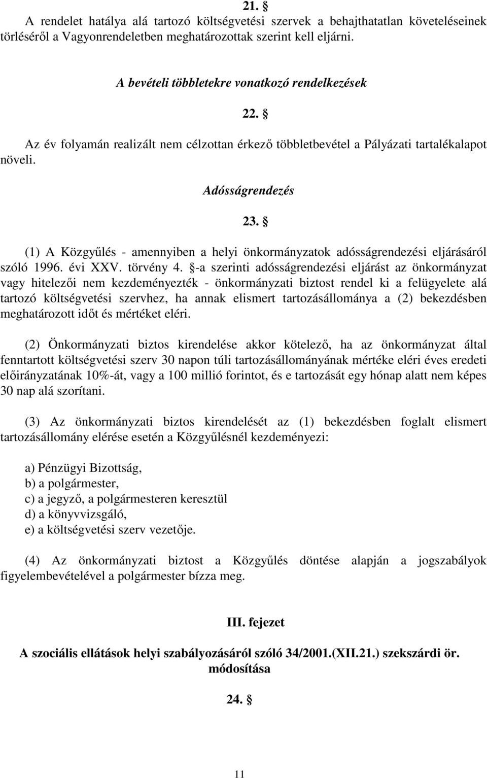 (1) A Közgyőlés - amennyiben a helyi önkormányzatok adósságrendezési eljárásáról szóló 1996. évi XXV. törvény 4.