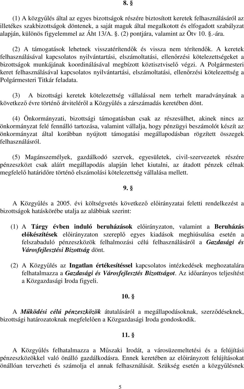 A keretek felhasználásával kapcsolatos nyilvántartási, elszámoltatási, ellenırzési kötelezettségeket a bizottságok munkájának koordinálásával megbízott köztisztviselı végzi.