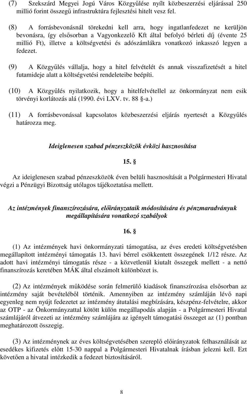 adószámlákra vonatkozó inkasszó legyen a fedezet. (9) A Közgyőlés vállalja, hogy a hitel felvételét és annak visszafizetését a hitel futamideje alatt a költségvetési rendeleteibe beépíti.