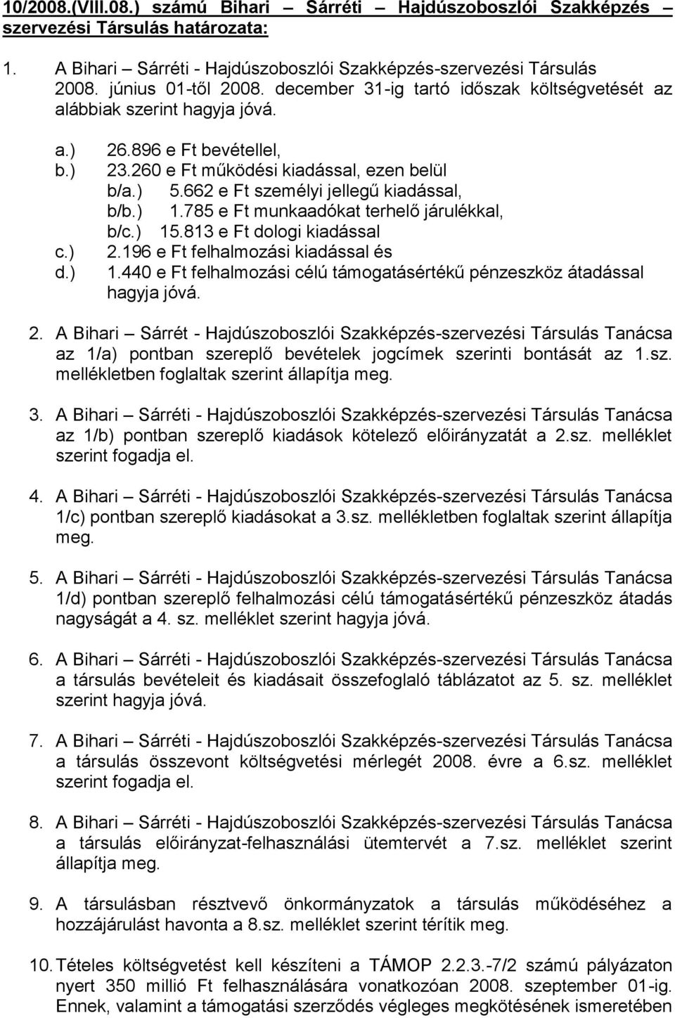 662 e Ft személyi jellegű kiadással, b/b.) 1.785 e Ft munkaadókat terhelő járulékkal, b/c.) 15.813 e Ft dologi kiadással 2.196 e Ft felhalmozási kiadással és 1.