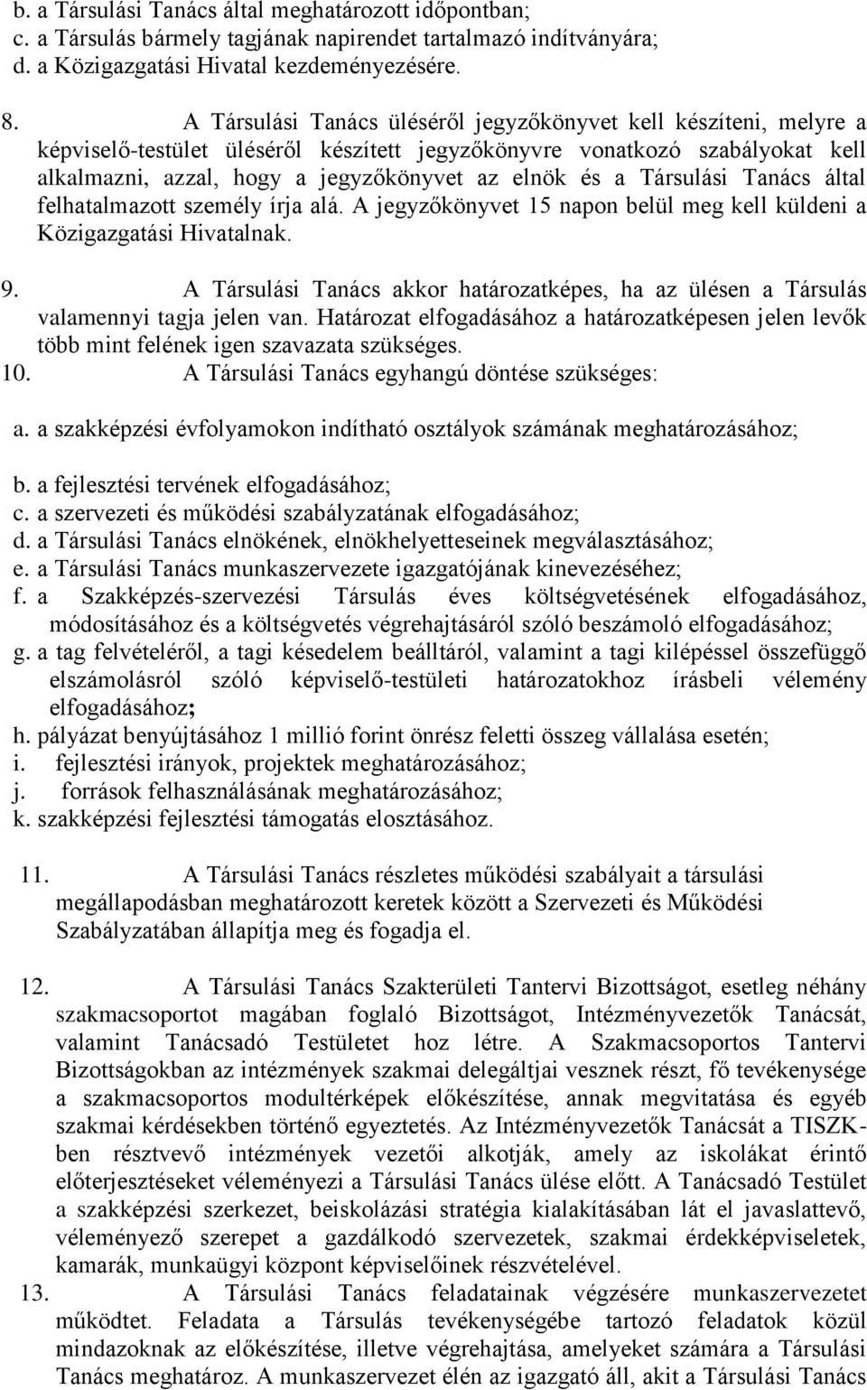 Társulási Tanács által felhatalmazott személy írja alá. A jegyzőkönyvet 15 napon belül meg kell küldeni a Közigazgatási Hivatalnak. 9.