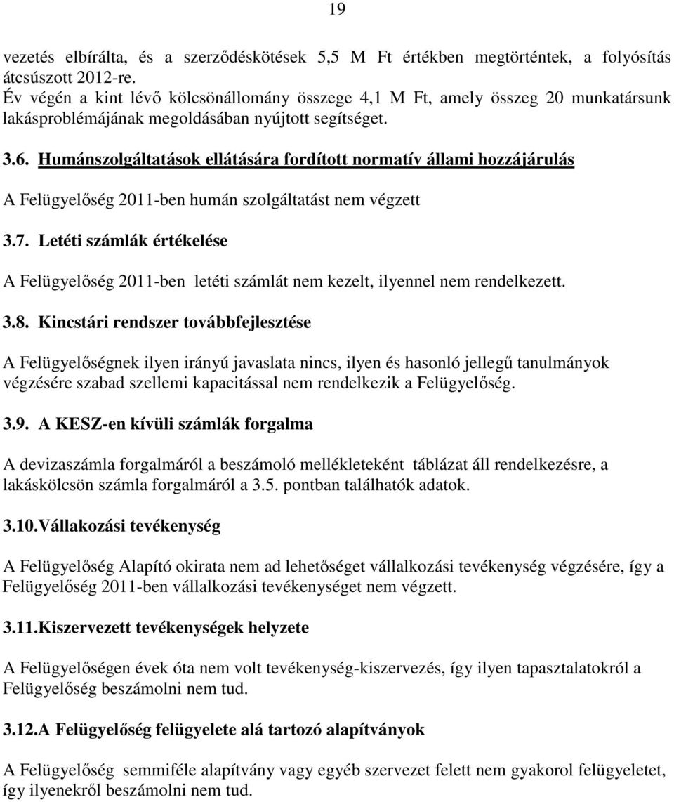 Humánszolgáltatások ellátására fordított normatív állami hozzájárulás A Felügyelőség 2011-ben humán szolgáltatást nem végzett 3.7.