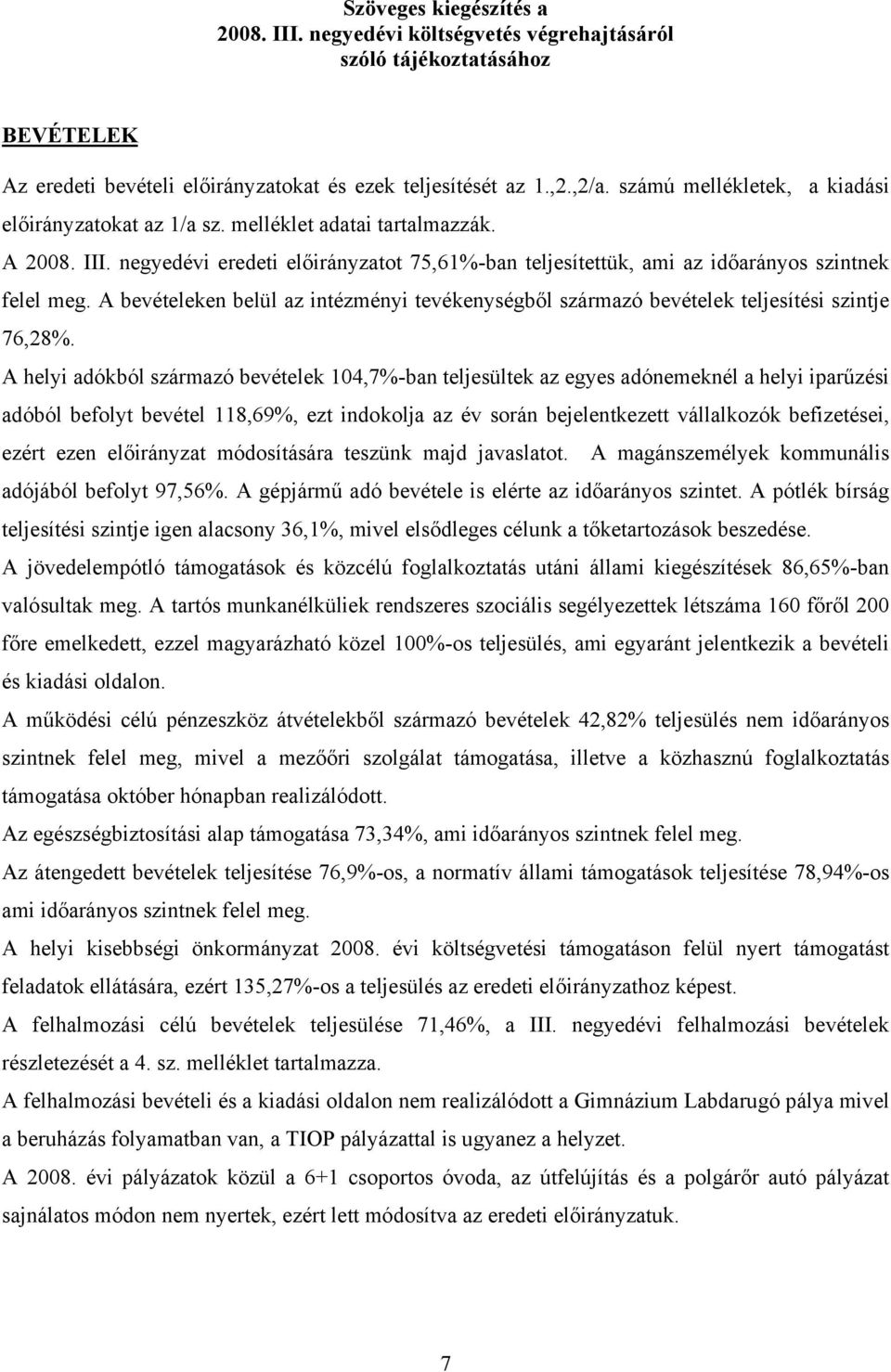 A bevételeken belül az intézményi tevékenységből származó bevételek teljesítési szintje 76,28%.