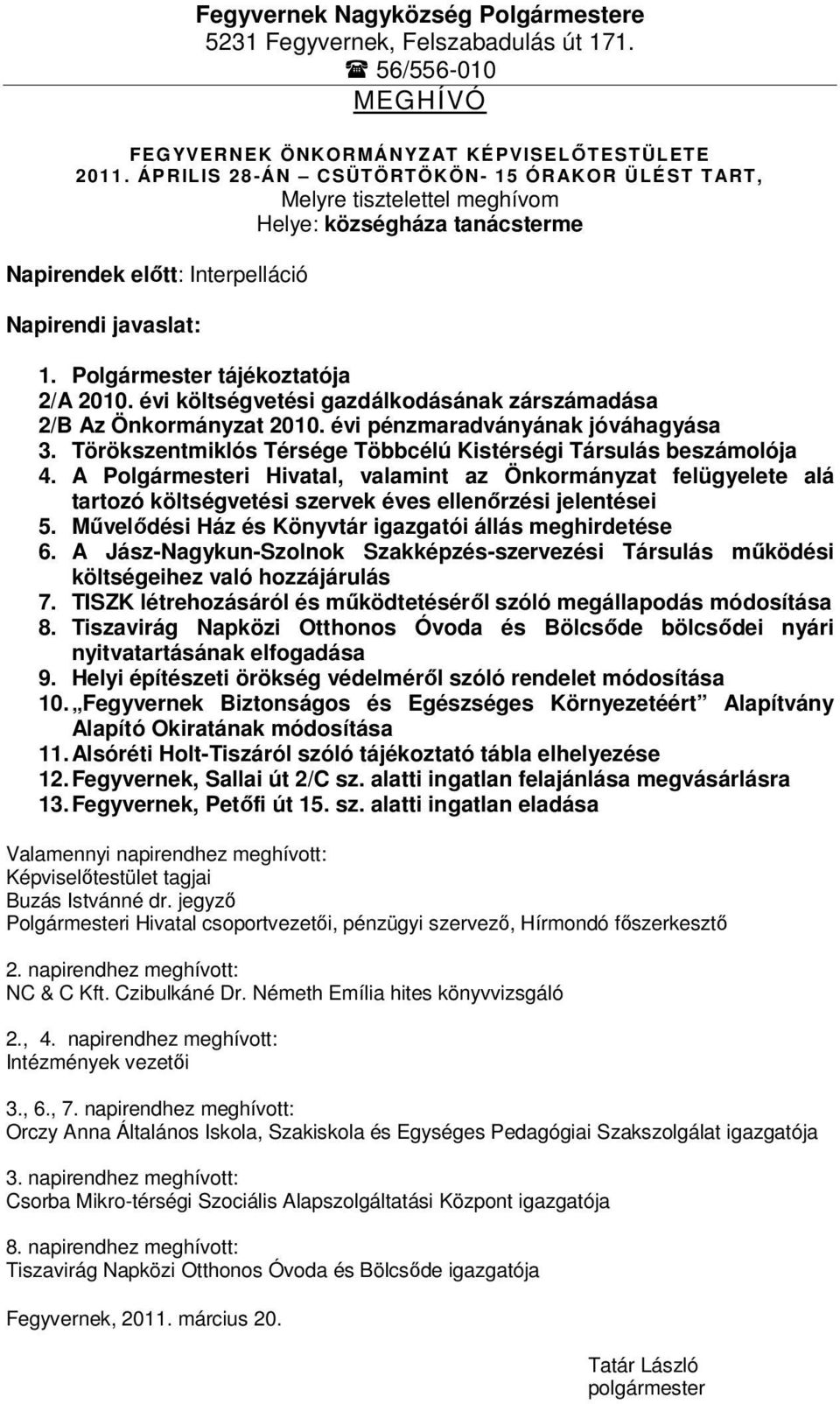 évi költségvetési gazdálkodásának zárszámadása 2/B Az Önkormányzat 2010. évi pénzmaradványának jóváhagyása 3. Törökszentmiklós Térsége Többcélú Kistérségi Társulás beszámolója 4.