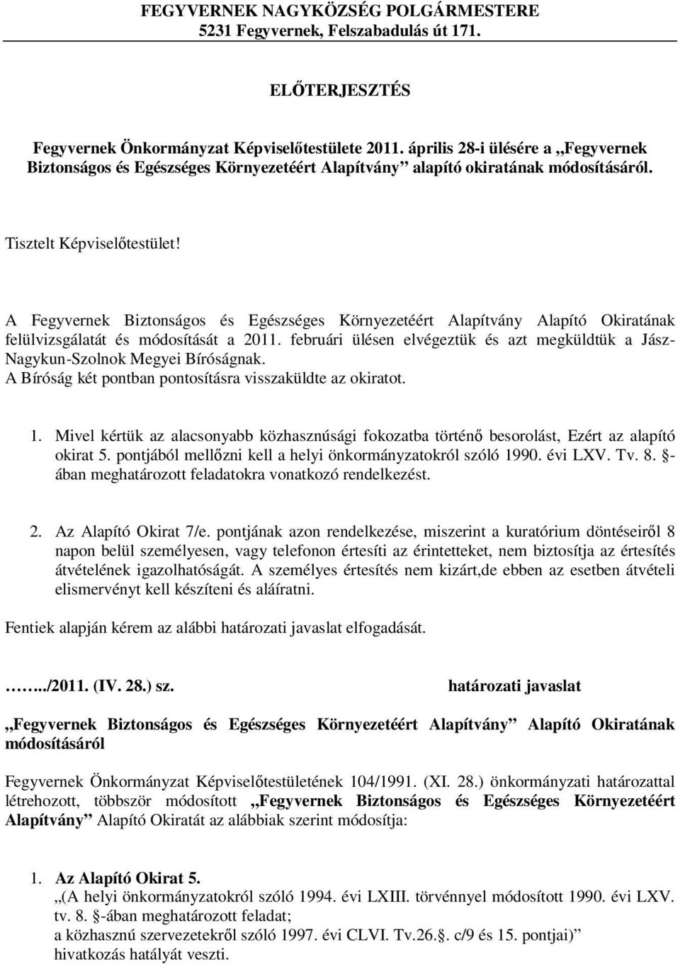 A Fegyvernek Biztonságos és Egészséges Környezetéért Alapítvány Alapító Okiratának felülvizsgálatát és módosítását a 2011.