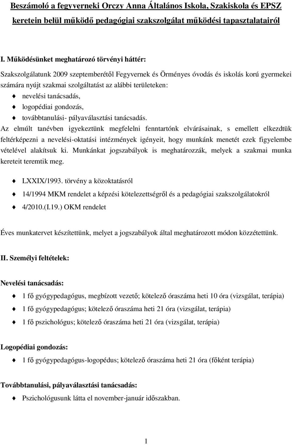 nevelési tanácsadás, logopédiai gondozás, továbbtanulási- pályaválasztási tanácsadás.