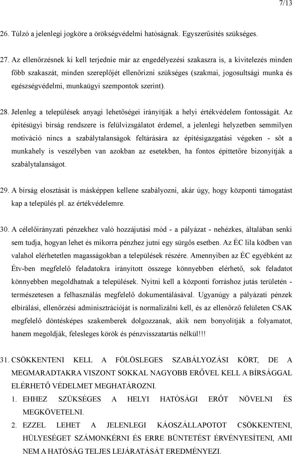 munkaügyi szempontok szerint). 28. Jelenleg a települések anyagi lehetőségei irányítják a helyi értékvédelem fontosságát.