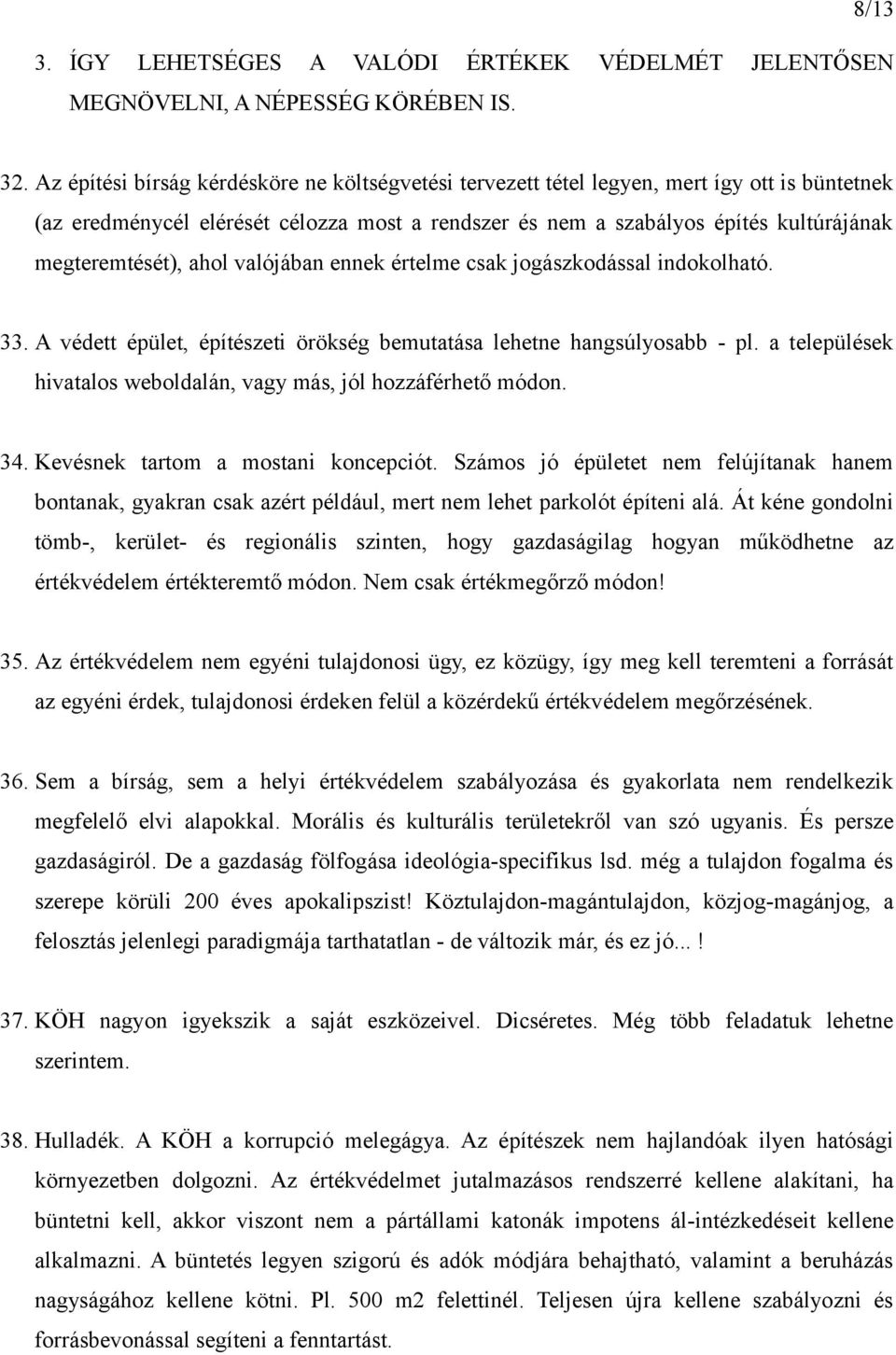 ahol valójában ennek értelme csak jogászkodással indokolható. 33. A védett épület, építészeti örökség bemutatása lehetne hangsúlyosabb - pl.