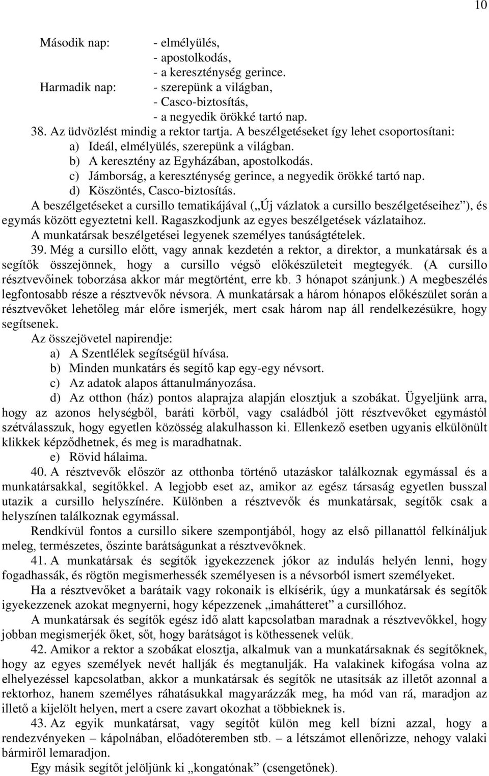 c) Jámborság, a kereszténység gerince, a negyedik örökké tartó nap. d) Köszöntés, Casco-biztosítás.