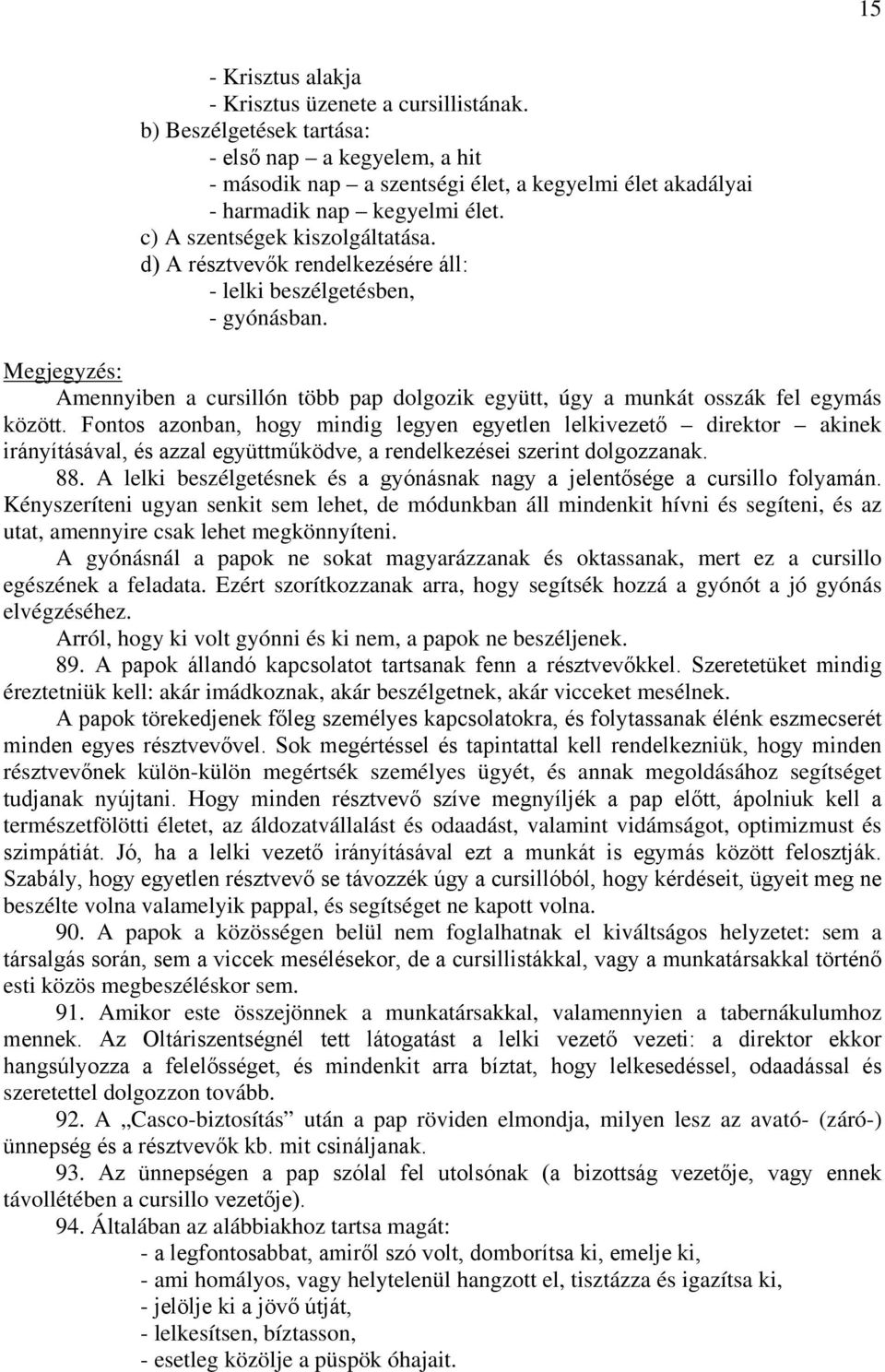 Megjegyzés: Amennyiben a cursillón több pap dolgozik együtt, úgy a munkát osszák fel egymás között.