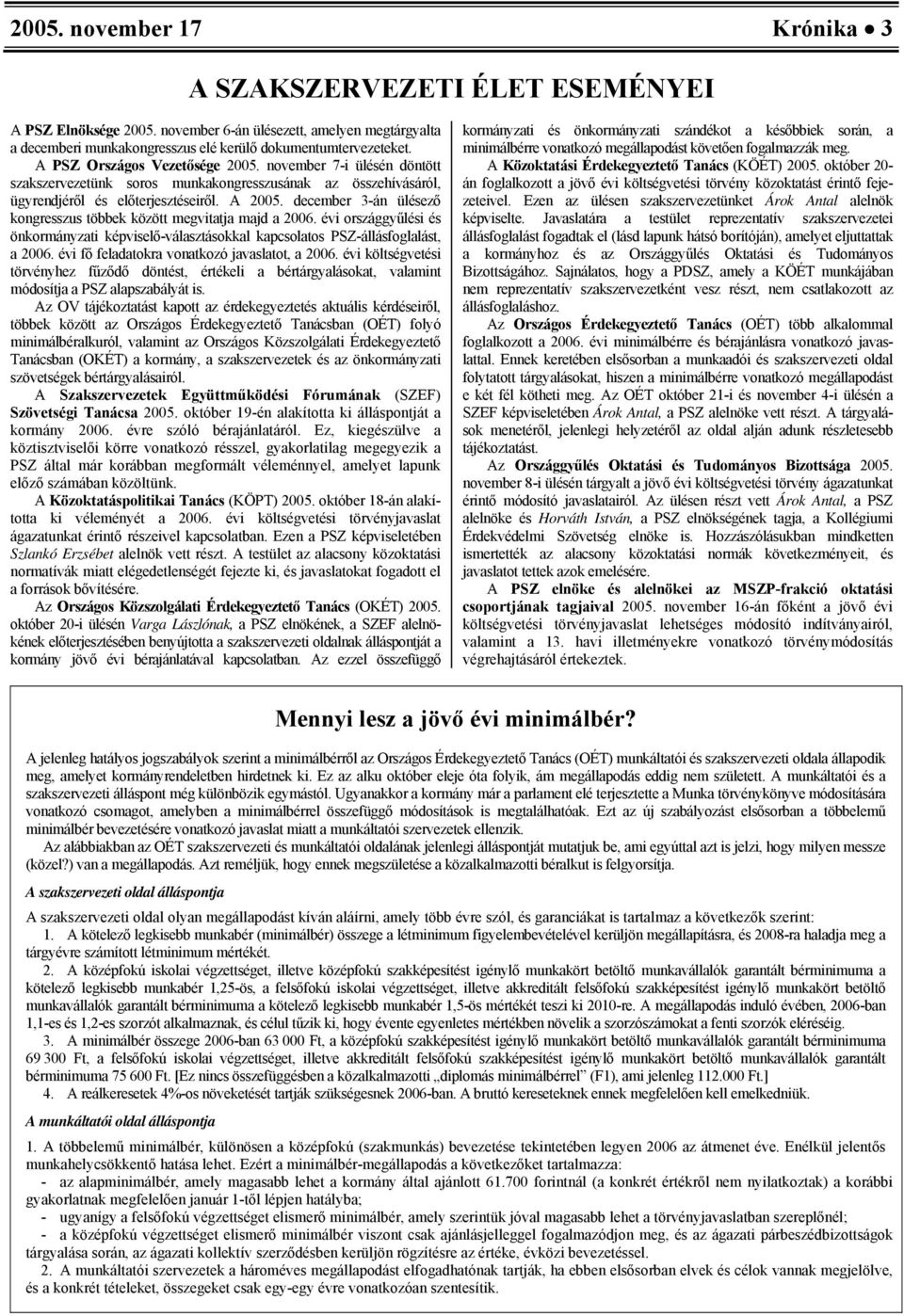 december 3-án ülésező kongresszus többek között megvitatja majd a 2006. évi országgyűlési és önkormányzati képviselő-választásokkal kapcsolatos PSZ-állásfoglalást, a 2006.