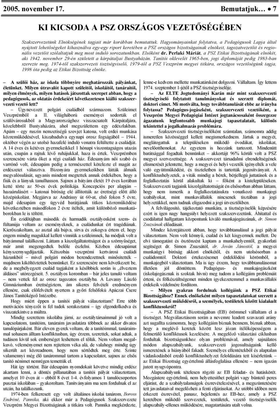 szólaltatjuk meg most induló sorozatunkban. Elsőként dr. Perlaki Máriát, a PSZ Etikai Bizottságának elnökét, aki 1942. november 29-én született a kárpátaljai Bustyaházán.