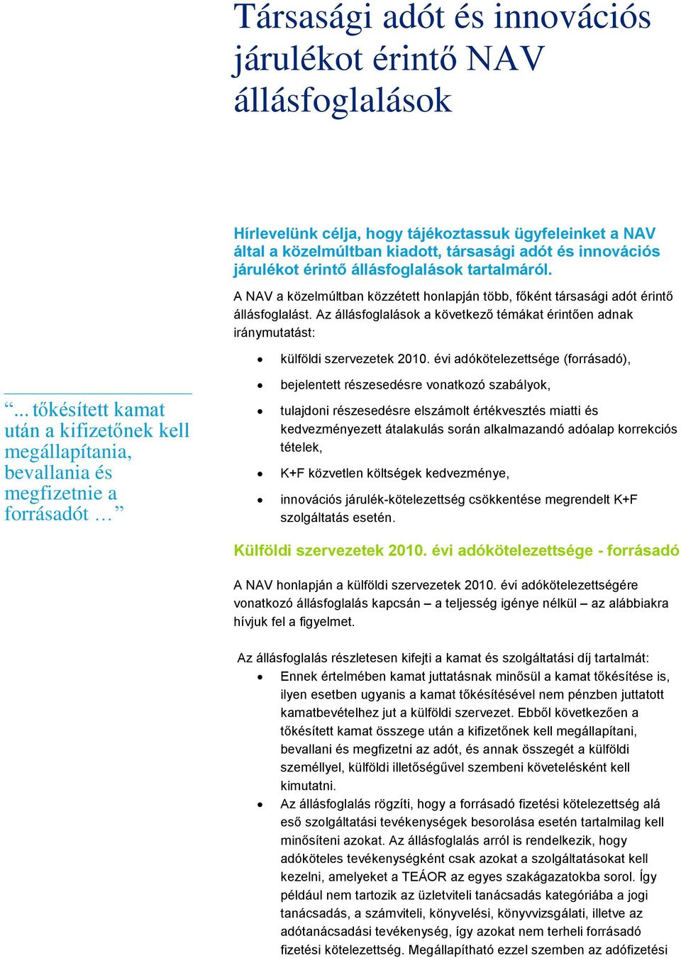 .. tőkésített kamat után a kifizetőnek kell megállapítania, bevallania és megfizetnie a forrásadót külföldi szervezetek 2010.