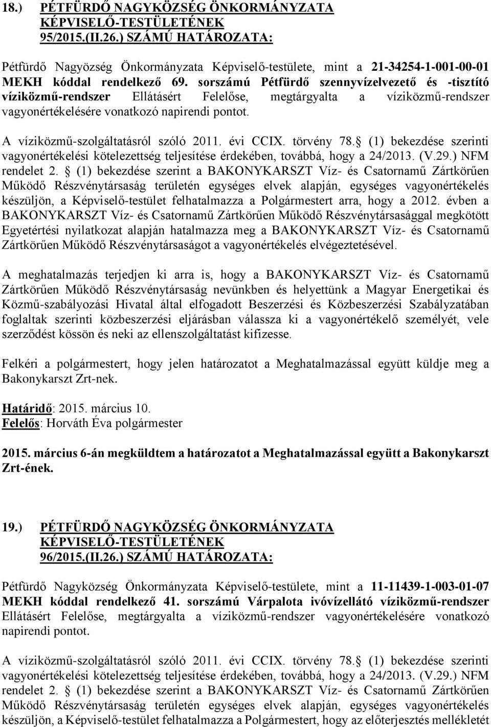 A víziközmű-szolgáltatásról szóló 2011. évi CCIX. törvény 78. (1) bekezdése szerinti vagyonértékelési kötelezettség teljesítése érdekében, továbbá, hogy a 24/2013. (V.29.) NFM rendelet 2.