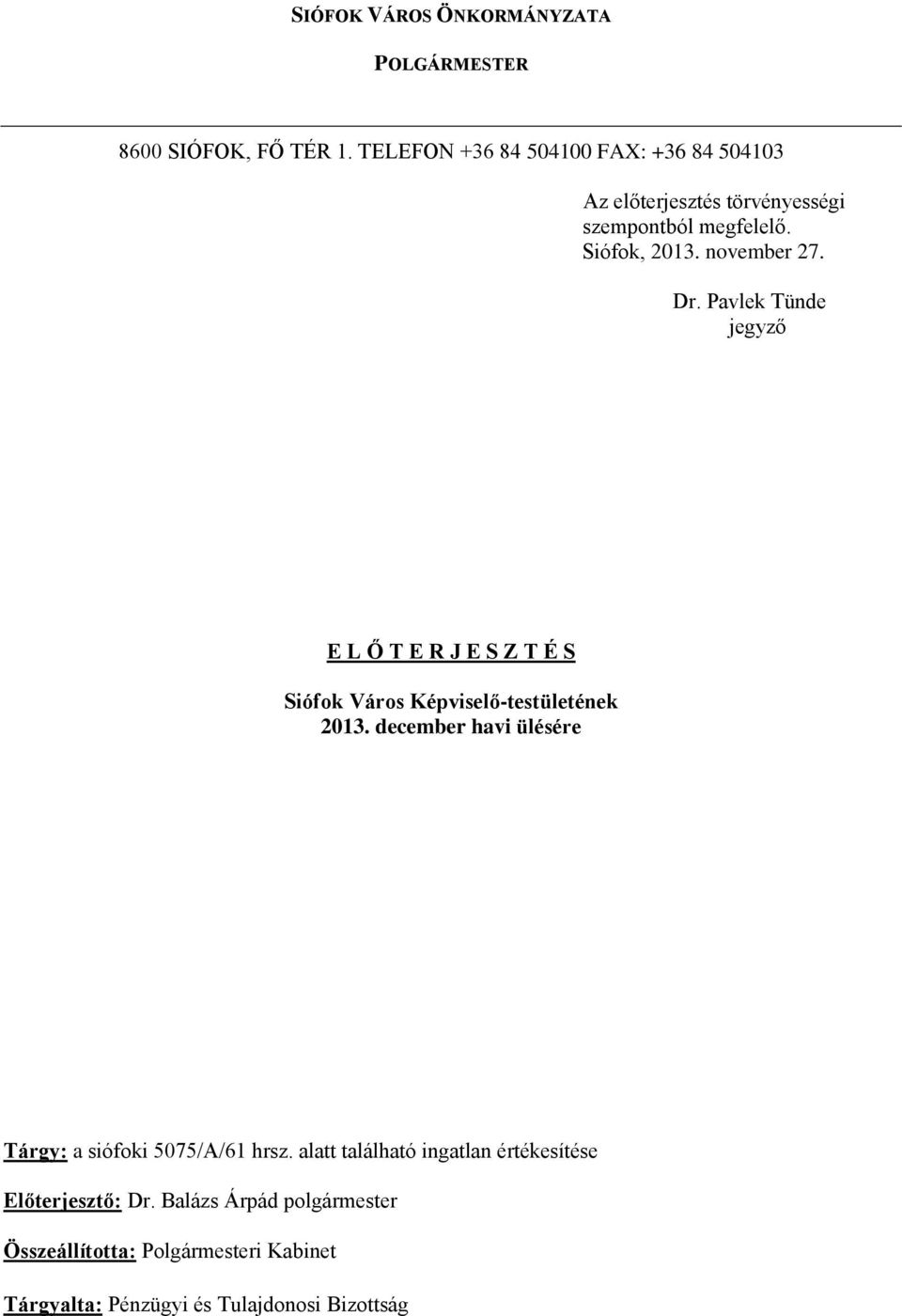 Dr. Pavlek Tünde jegyző E L Ő T E R J E S Z T É S Siófok Város Képviselő-testületének 2013.