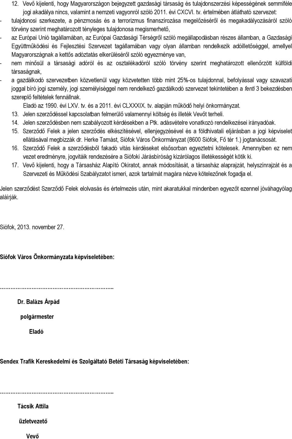 megismerhető, - az Európai Unió tagállamában, az Európai Gazdasági Térségről szóló megállapodásban részes államban, a Gazdasági Együttműködési és Fejlesztési Szervezet tagállamában vagy olyan