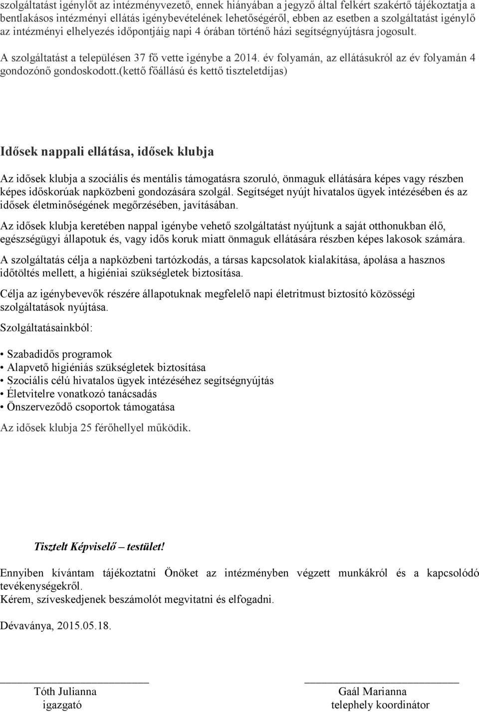 év folyamán, az ellátásukról az év folyamán 4 gondozónő gondoskodott.