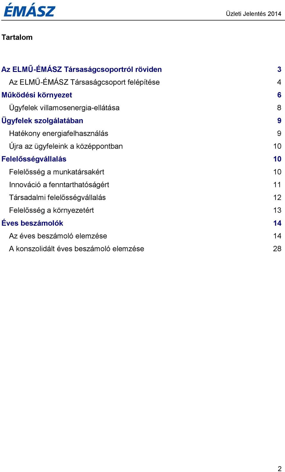 középpontban 10 Felelősségvállalás 10 Felelősség a munkatársakért 10 Innováció a fenntarthatóságért 11 Társadalmi