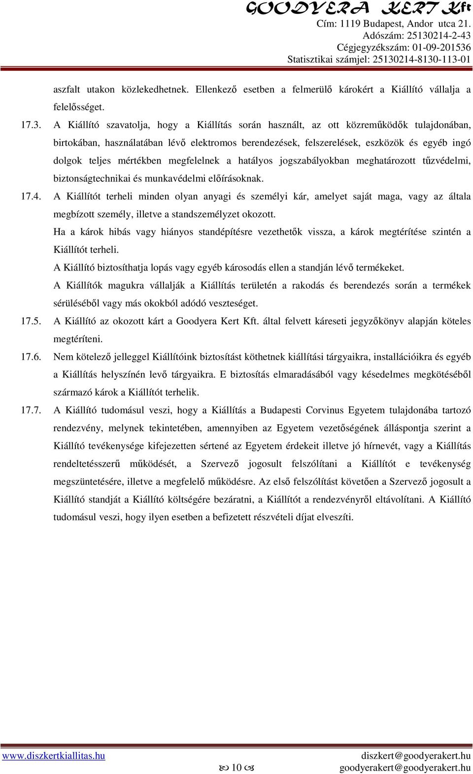 mértékben megfelelnek a hatályos jogszabályokban meghatározott tűzvédelmi, biztonságtechnikai és munkavédelmi előírásoknak. 17.4.