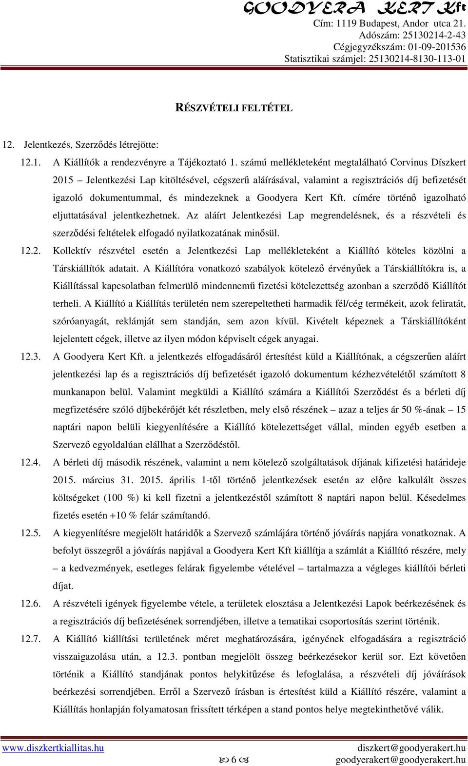 Kert Kft. címére történő igazolható eljuttatásával jelentkezhetnek. Az aláírt Jelentkezési Lap megrendelésnek, és a részvételi és szerződési feltételek elfogadó nyilatkozatának minősül. 12.