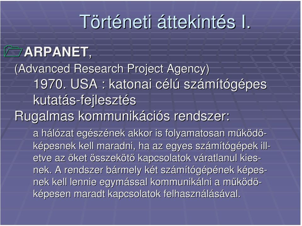 szének akkor is folyamatosan működő-képesnek kell maradni, ha az egyes számítógépek ill- etve az őket összekötő