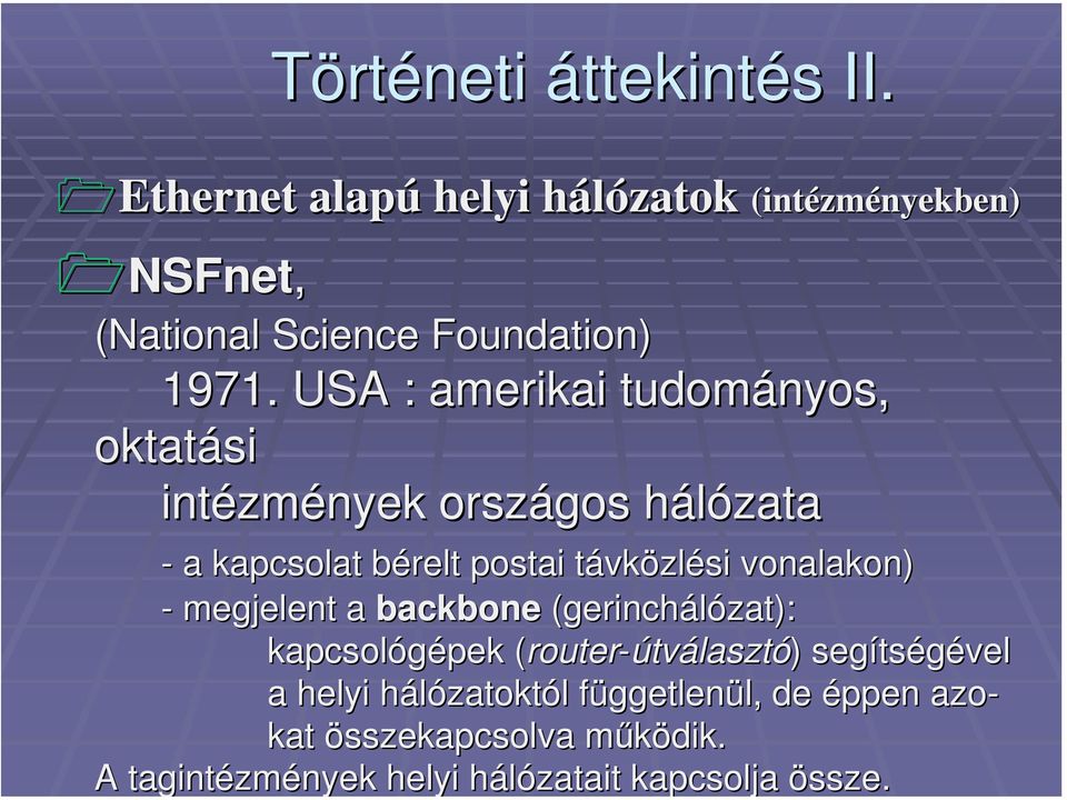 megjelent a backbone (gerinchálózat): kapcsológépek pek (router( router-útválasztó) ) segíts tségével a helyi hálózatokth