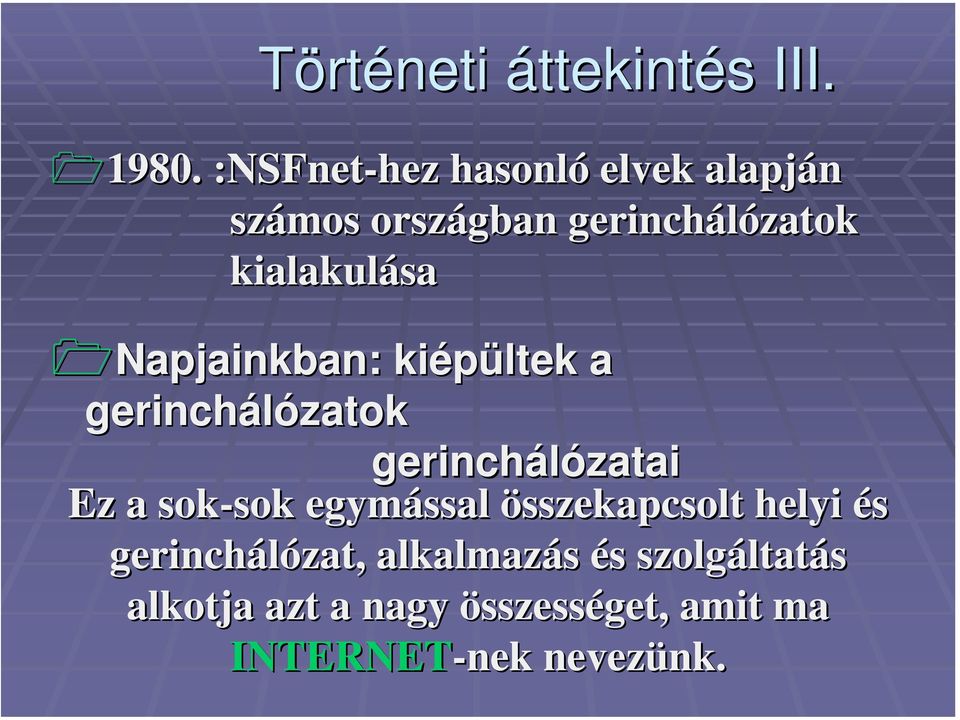 kialakulása Napjainkban: kiépültek a gerinchálózatok gerinchálózatai Ez a sok-sok