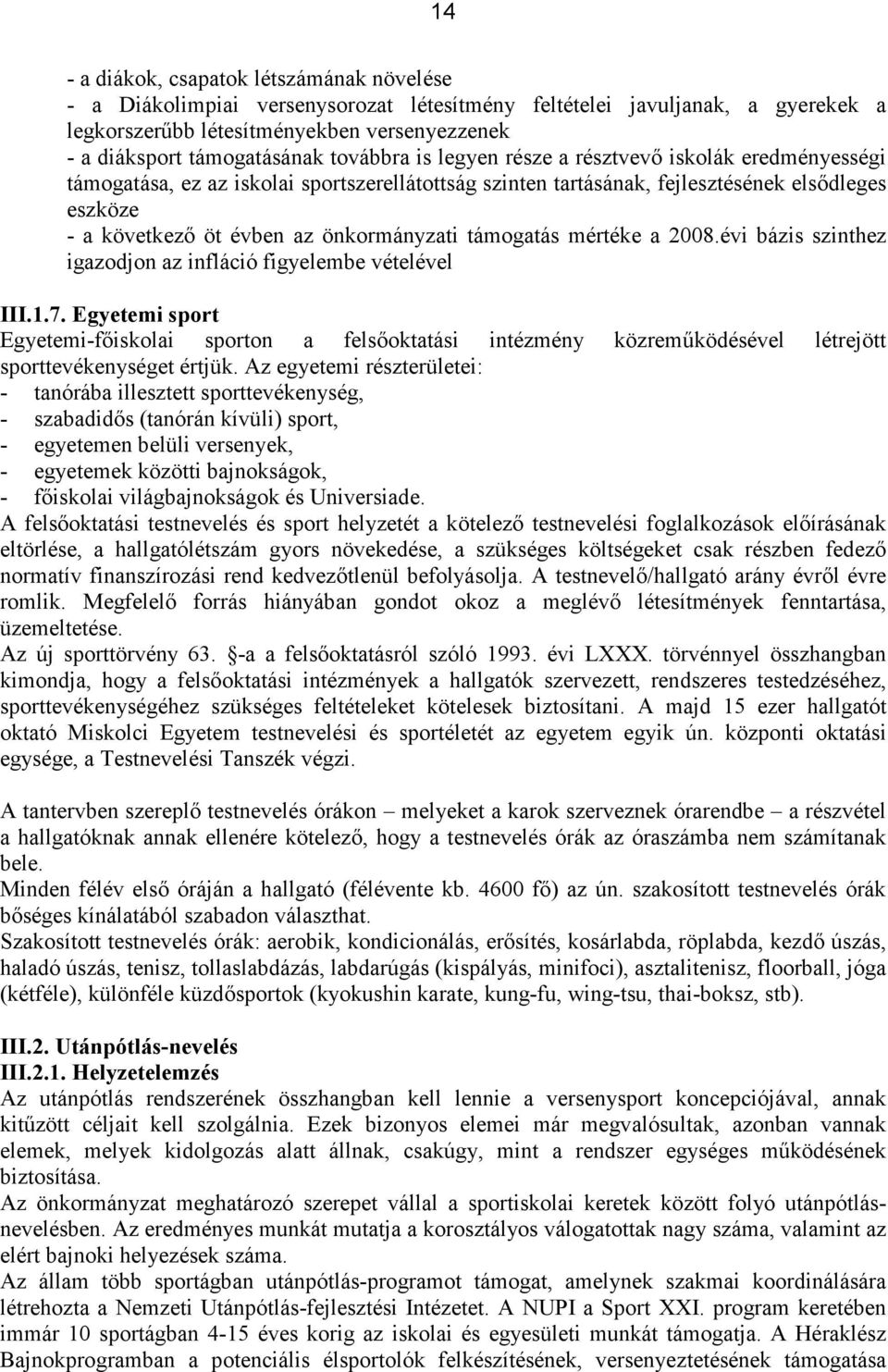 önkormányzati támogatás mértéke a 2008.évi bázis szinthez igazodjon az infláció figyelembe vételével III.1.7.