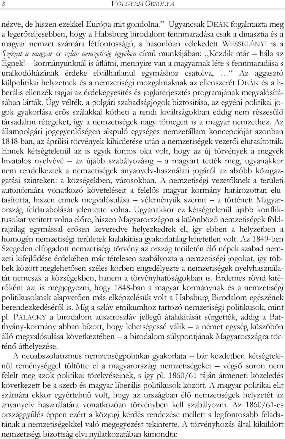 magyar és szláv nemzetiség ügyében című munkájában: Kezdik már hála az Égnek!