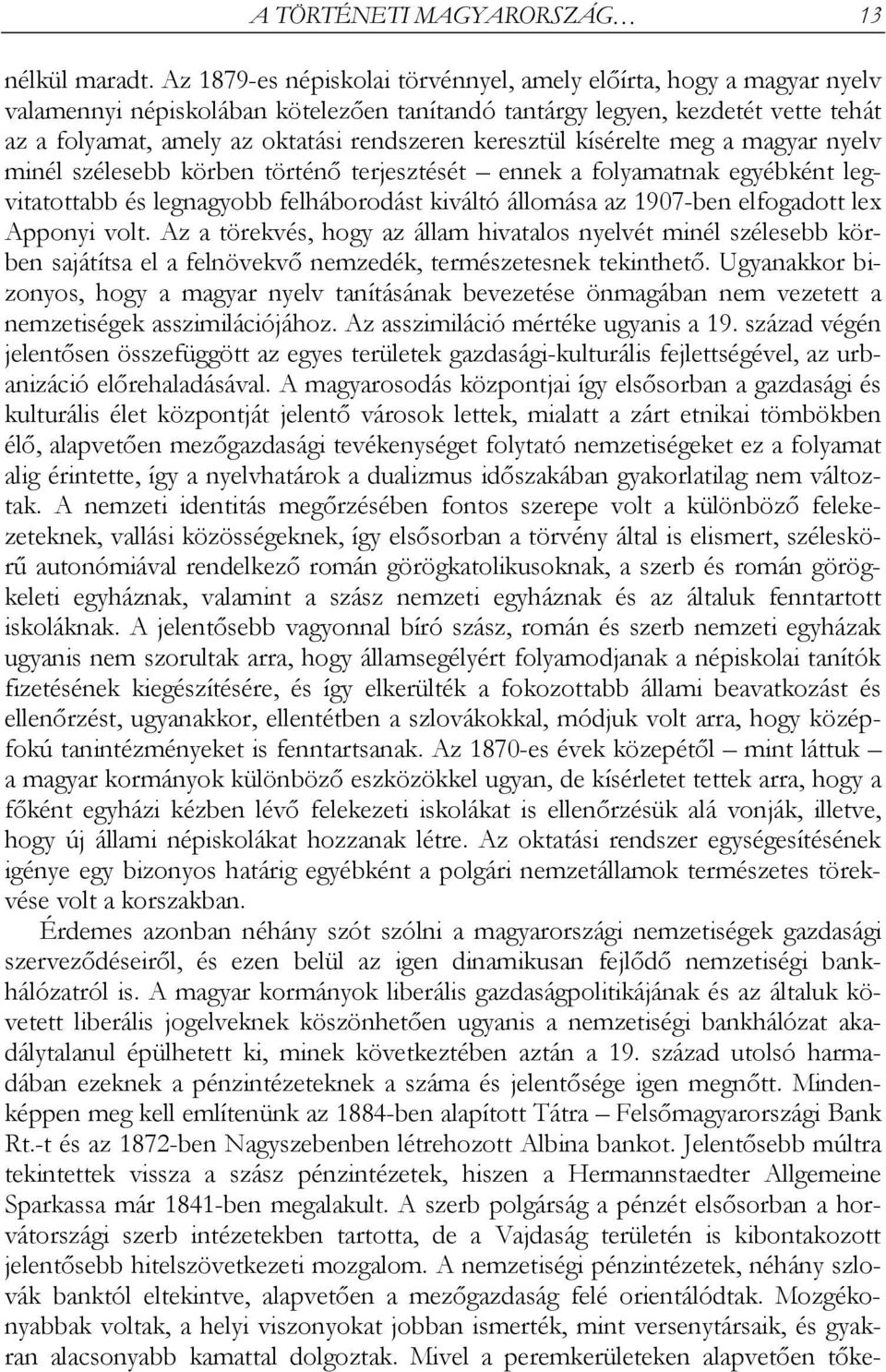 keresztül kísérelte meg a magyar nyelv minél szélesebb körben történő terjesztését ennek a folyamatnak egyébként legvitatottabb és legnagyobb felháborodást kiváltó állomása az 1907-ben elfogadott lex